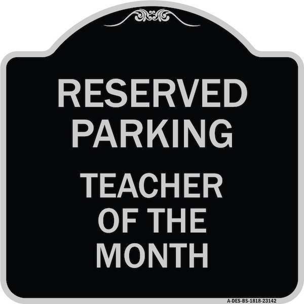 Signmission Reserved Parking Teacher of Month Heavy-Gauge Aluminum Architectural Sign, 18" x 18", BS-1818-23142 A-DES-BS-1818-23142 - main